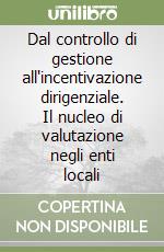 Dal controllo di gestione all'incentivazione dirigenziale. Il nucleo di valutazione negli enti locali libro