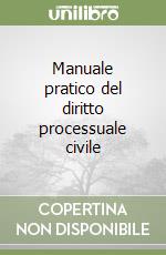 Manuale pratico del diritto processuale civile libro