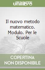 Il nuovo metodo matematico. Modulo. Per le Scuole (1) libro