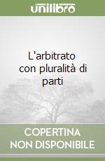 L'arbitrato con pluralità di parti libro