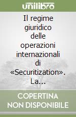 Il regime giuridico delle operazioni internazionali di «Securitization». La cartolarizzazione libro