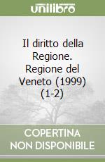 Il diritto della Regione. Regione del Veneto (1999) (1-2) libro