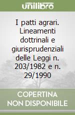 I patti agrari. Lineamenti dottrinali e giurisprudenziali delle Leggi n. 203/1982 e n. 29/1990 libro