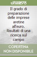 Il grado di preparazione delle imprese aretine all'euro. Risultati di una ricerca sul campo libro