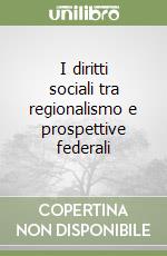 I diritti sociali tra regionalismo e prospettive federali libro