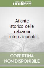 Atlante storico delle relazioni internazionali