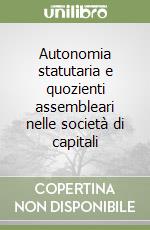 Autonomia statutaria e quozienti assembleari nelle società di capitali
