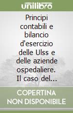 Principi contabili e bilancio d'esercizio delle Ulss e delle aziende ospedaliere. Il caso del Veneto libro