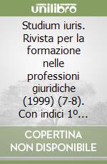 Studium iuris. Rivista per la formazione nelle professioni giuridiche (1999) (7-8). Con indici 1º semestre 1999 libro