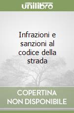 Infrazioni e sanzioni al codice della strada libro
