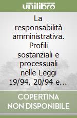 La responsabilità amministrativa. Profili sostanziali e processuali nelle Leggi 19/94, 20/94 e 636/96