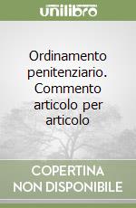 Ordinamento penitenziario. Commento articolo per articolo libro