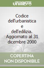 Codice dell'urbanistica e dell'edilizia. Aggiornato al 31 dicembre 2000 libro