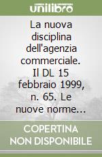 La nuova disciplina dell'agenzia commerciale. Il DL 15 febbraio 1999, n. 65. Le nuove norme sulla conciliazione obbligatoria. L'indennità di cessazione... libro
