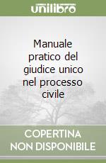 Manuale pratico del giudice unico nel processo civile libro