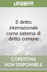 Il diritto internazionale come sistema di diritto comune