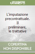 L'imputazione precontrattuale. Il preliminare, le trattative libro