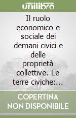 Il ruolo economico e sociale dei demani civici e delle proprietà collettive. Le terre civiche: dove, per chi, per che cosa. Atti della 3/a Riunione scientifica libro