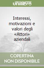 Interessi, motivazioni e valori degli «Attori» aziendali libro