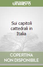 Sui capitoli cattedrali in Italia libro