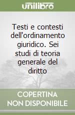 Testi e contesti dell'ordinamento giuridico. Sei studi di teoria generale del diritto libro