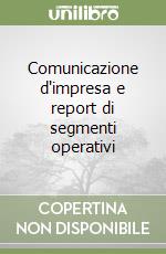 Comunicazione d'impresa e report di segmenti operativi libro