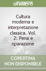 Cultura moderna e interpretazione classica. Vol. 2: Pena e riparazione libro