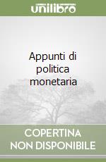 Appunti di politica monetaria libro