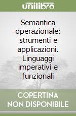 Semantica operazionale: strumenti e applicazioni. Linguaggi imperativi e funzionali