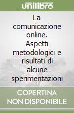 La comunicazione online. Aspetti metodologici e risultati di alcune sperimentazioni libro