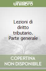 Lezioni di diritto tributario. Parte generale libro