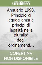 Annuario 1998. Principio di eguaglianza e principi di legalità nella pluralità degli ordinamenti giuridici (1998) libro