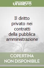 Il diritto privato nei contratti della pubblica amministrazione