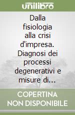 Dalla fisiologia alla crisi d'impresa. Diagnosi dei processi degenerativi e misure di prevenzione libro