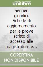 Sentieri giuridici. Schede di aggiornamento per le prove scritte di accesso alle magistrature e concorsi analoghi libro