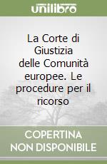 La Corte di Giustizia delle Comunità europee. Le procedure per il ricorso libro