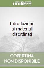 Introduzione ai materiali disordinati libro