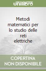 Metodi matematici per lo studio delle reti elettriche libro