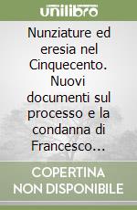 Nunziature ed eresia nel Cinquecento. Nuovi documenti sul processo e la condanna di Francesco Pucci (1592-1597)