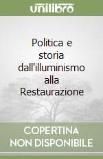 Politica e storia dall'illuminismo alla Restaurazione libro