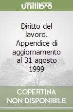 Diritto del lavoro. Appendice di aggiornamento al 31 agosto 1999 libro