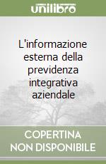 L'informazione esterna della previdenza integrativa aziendale libro