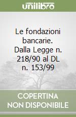 Le fondazioni bancarie. Dalla Legge n. 218/90 al DL n. 153/99 libro