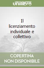 Il licenziamento individuale e collettivo