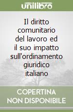 Il diritto comunitario del lavoro ed il suo impatto sull'ordinamento giuridico italiano libro