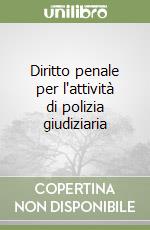 Diritto penale per l'attività di polizia giudiziaria