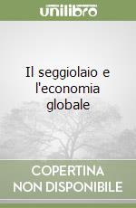 Il seggiolaio e l'economia globale libro