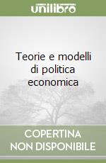 Teorie e modelli di politica economica libro