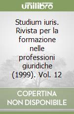 Studium iuris. Rivista per la formazione nelle professioni giuridiche (1999). Vol. 12 libro