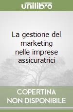 La gestione del marketing nelle imprese assicuratrici libro